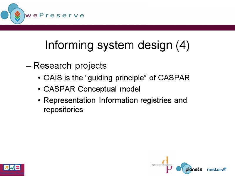 Informing system design (4) Research projects OAIS is the “guiding principle” of CASPAR CASPAR